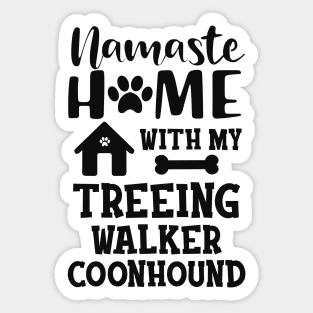 Treeing walker coonhound - Namaste home with my treeing walker coonhound Sticker